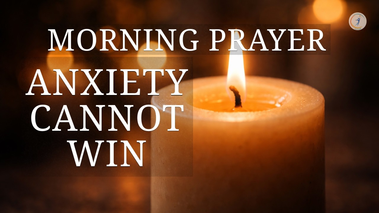 Anxiety Cannot Win | Morning Prayer for Peace, Strength & God's Guidance