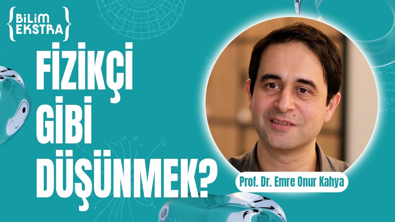 Fizikçi gibi düşünmek? / Prof. Dr. Emre Onur Kahya ile Bilim Ekstra