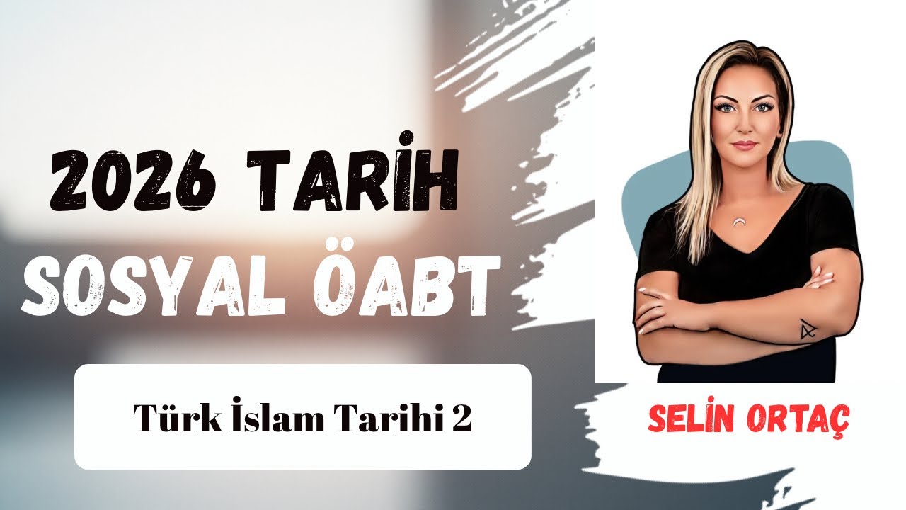 2026 TARİH-SOSYAL ÖABT / Türk İslam Tarihi 2 / Selin Ortaç