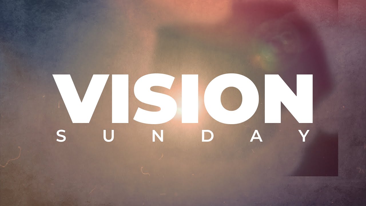 Vision Sunday - Pastor Ed Dowell