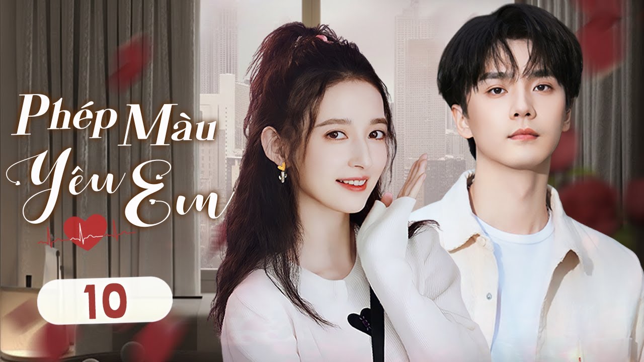 PHÉP MÀU YÊU EM - Tập 10 | Tổng Tài Lạnh Lùng Rơi Vào Lưới Tình Cùng Nữ Minh Tinh Đáng Yêu