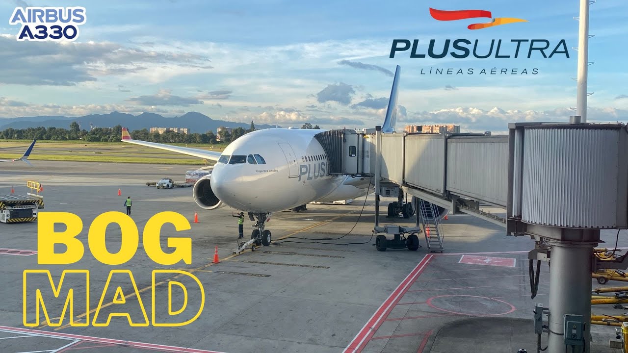 Plus Ultra Líneas Aéreas / Airbus A330 Bogotá BOG - Madrid MAD minitrip report.