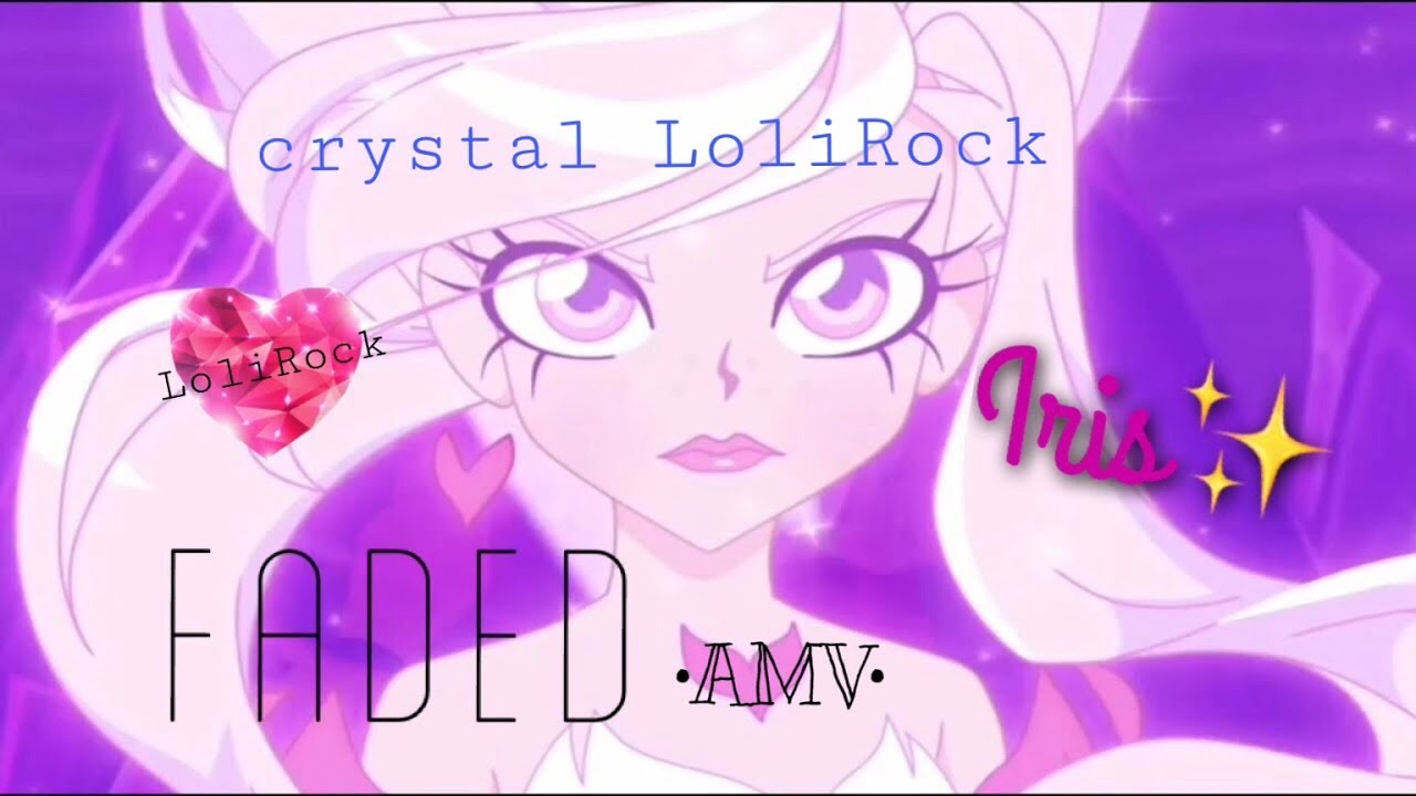 | AMV LoliRock |~ Faded~| •crystal LoliRock•