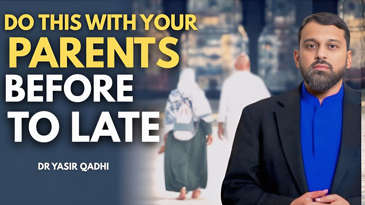 DO THIS FOR YOUR PARENTS BEFORE IT'S TO LATE| DR YASIR QADHI 