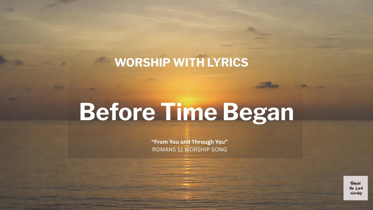 Before Time Began | Worship Song with Lyrics | Romans 11:36