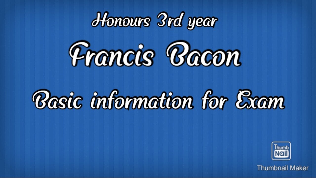 Francis Bacon's Basic information for Exam.(Honours 3rd year)
