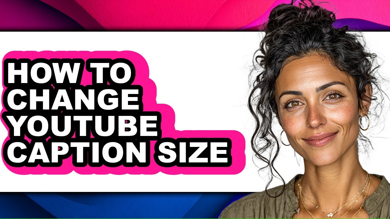 How to Change Youtube Caption Size - Full Guide
