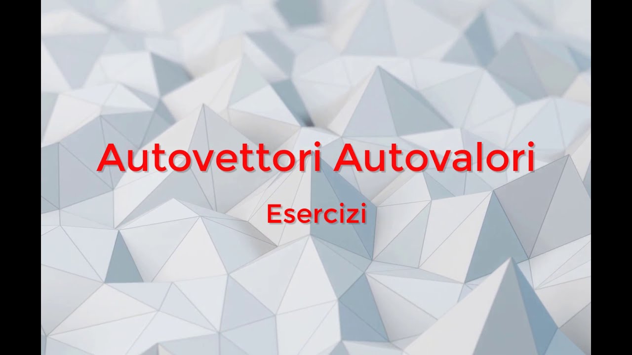 9.2 Autovalori e Autovettori: Esercizio