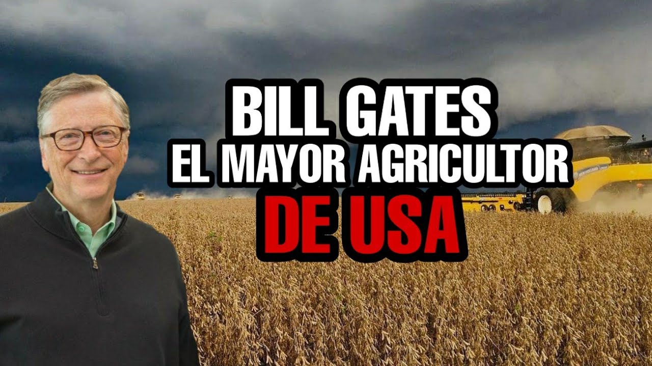 BILL GATES se CONVIERTE en EL AGRICULTOR MAS GRANDE DE ESTADOS UNIDOS