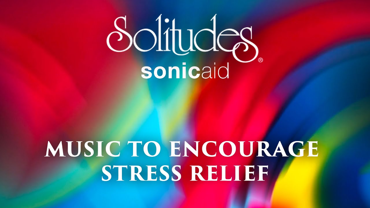 SonicAid Solitudes - Alpha Serenity | Music to Encourage Stress Relief
