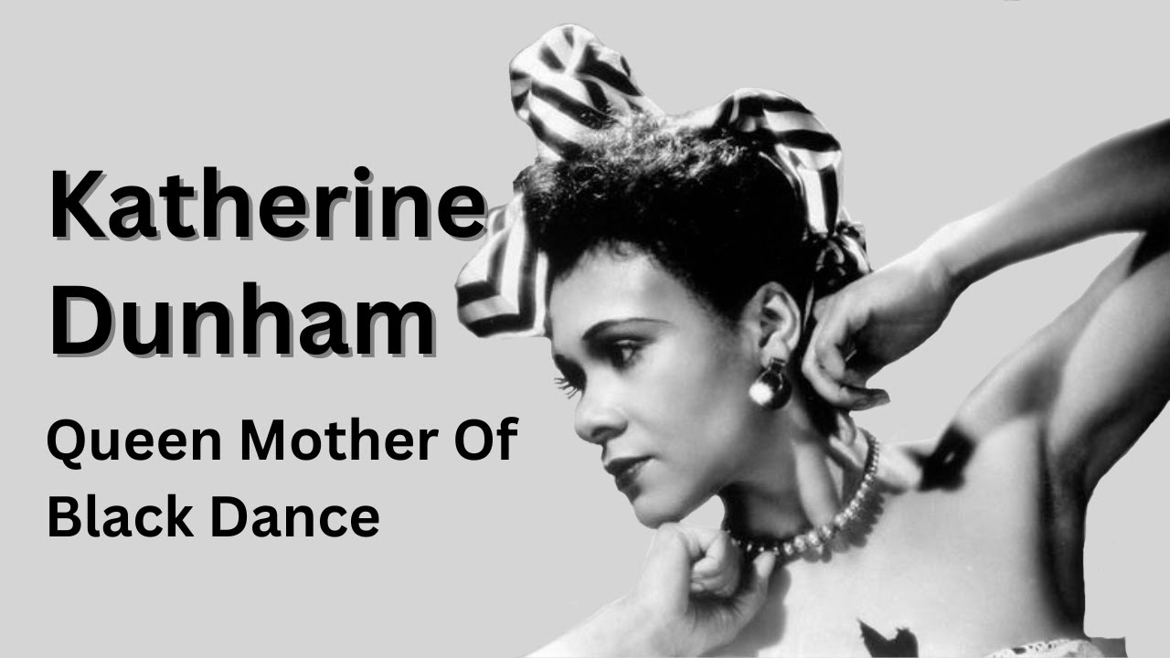 Katherine Dunham | Queen Mother Of Black Dance (Biography)