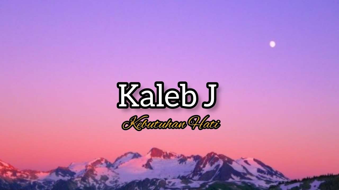 Kaleb J - Kebutuhan Hati | setiap kata yang tlah terucap