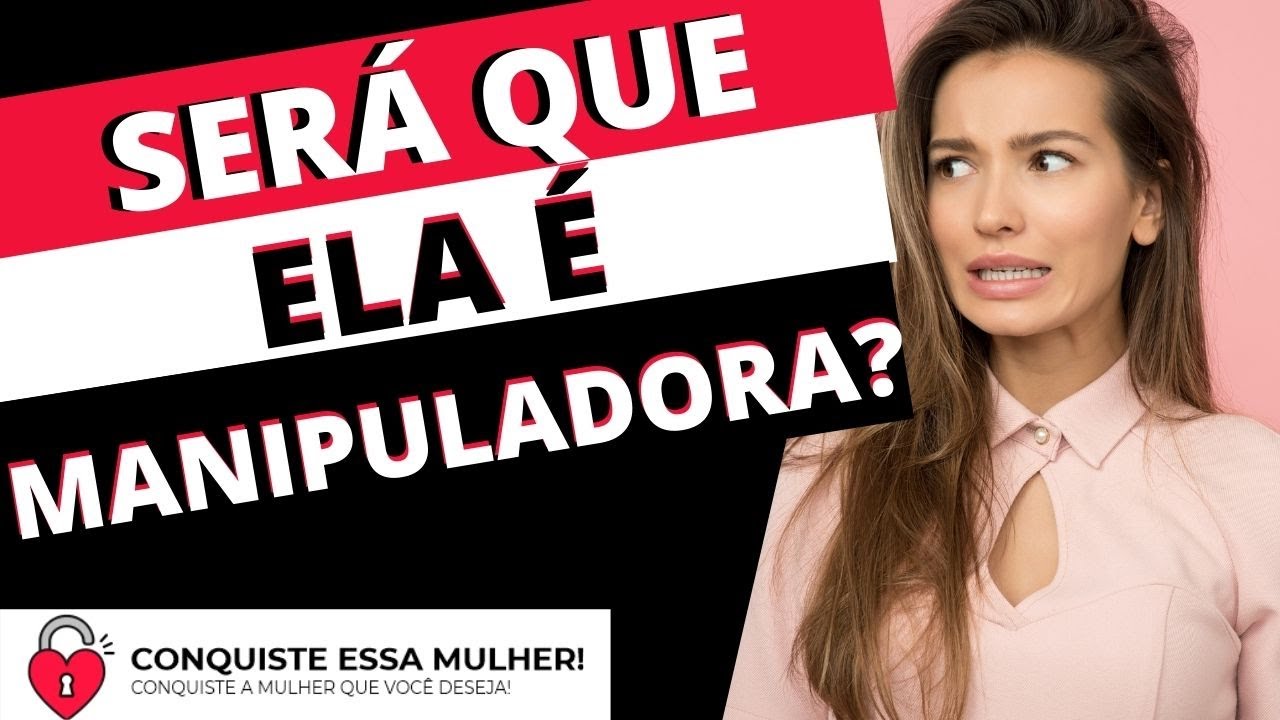 6 Sinais que você está com uma mulher MANIPULADORA!