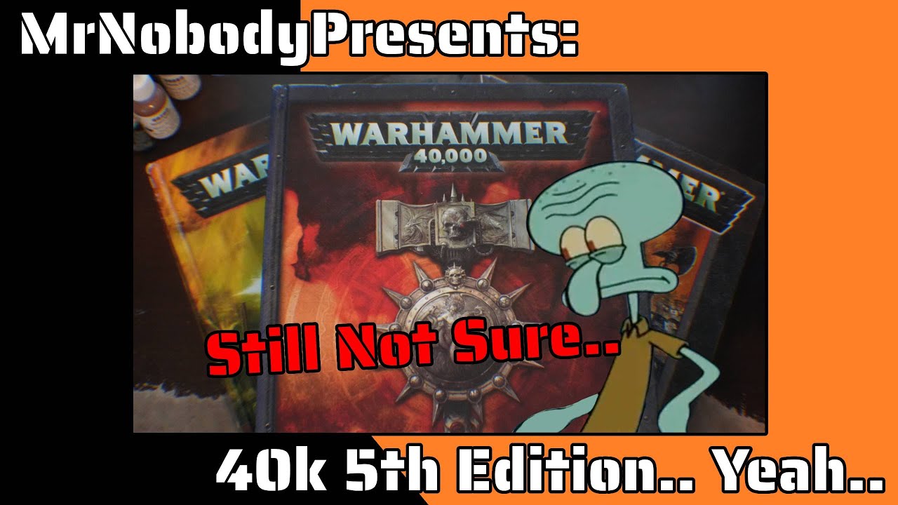 40k 5th Edition.. Yeah.. Not Sure..