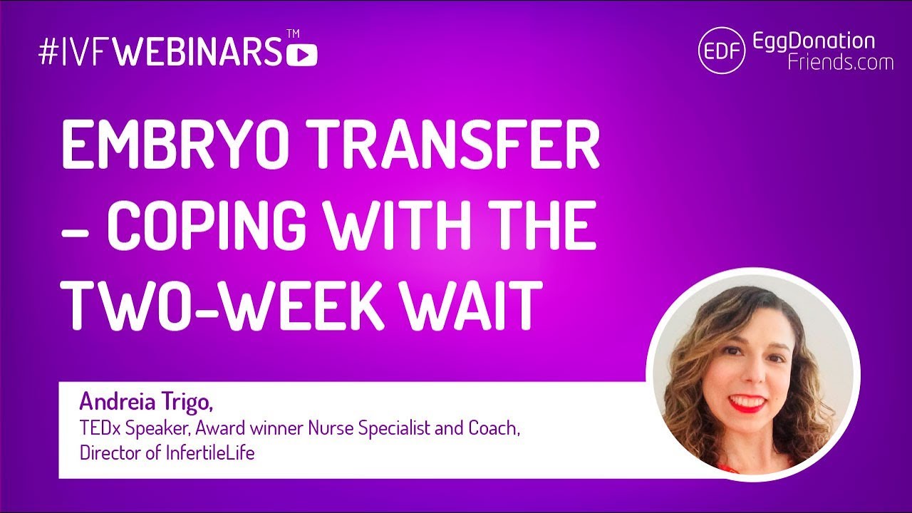 Embryo transfer &ndash; coping with the two-week wait #IVFWEBINARS