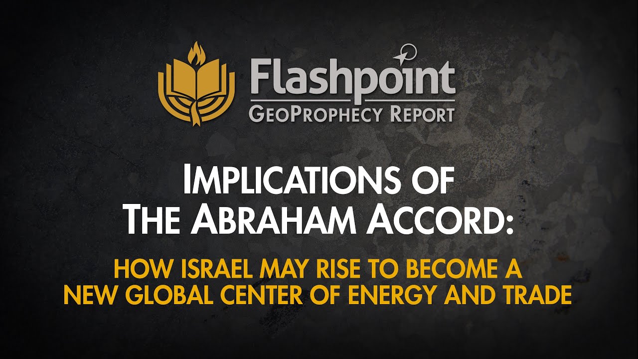 Flashpoint - Implications of the Abraham Accord: Israel May Rise to Become a Global Center of Energy