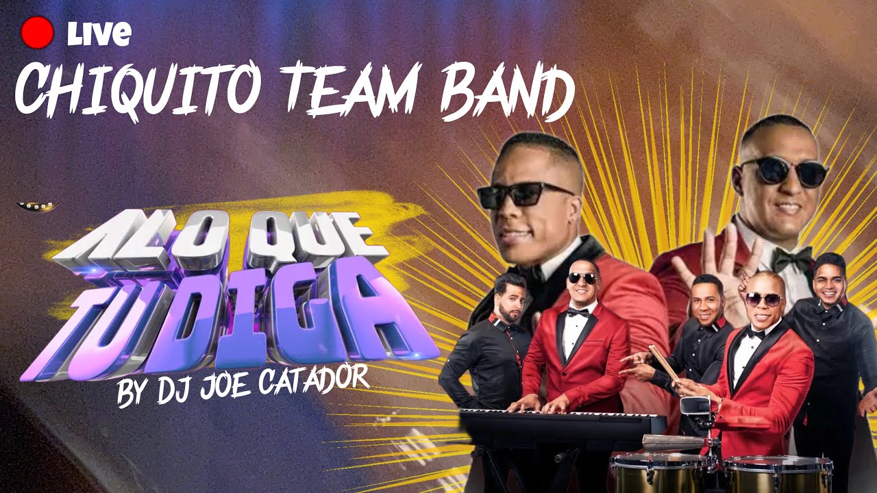CHIQUITO TEAM BAND  LIVE PERFORMANCE DE DJ JOE CATADOR EN VIVO  COMBODELOS15