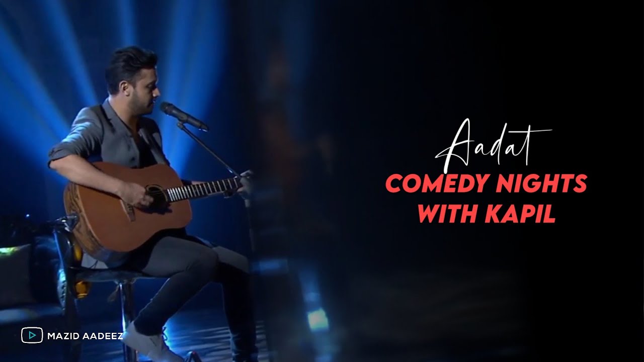 Aadat by Atif Aslam | Comedy Nights with Kapil | Mazid Aadeez