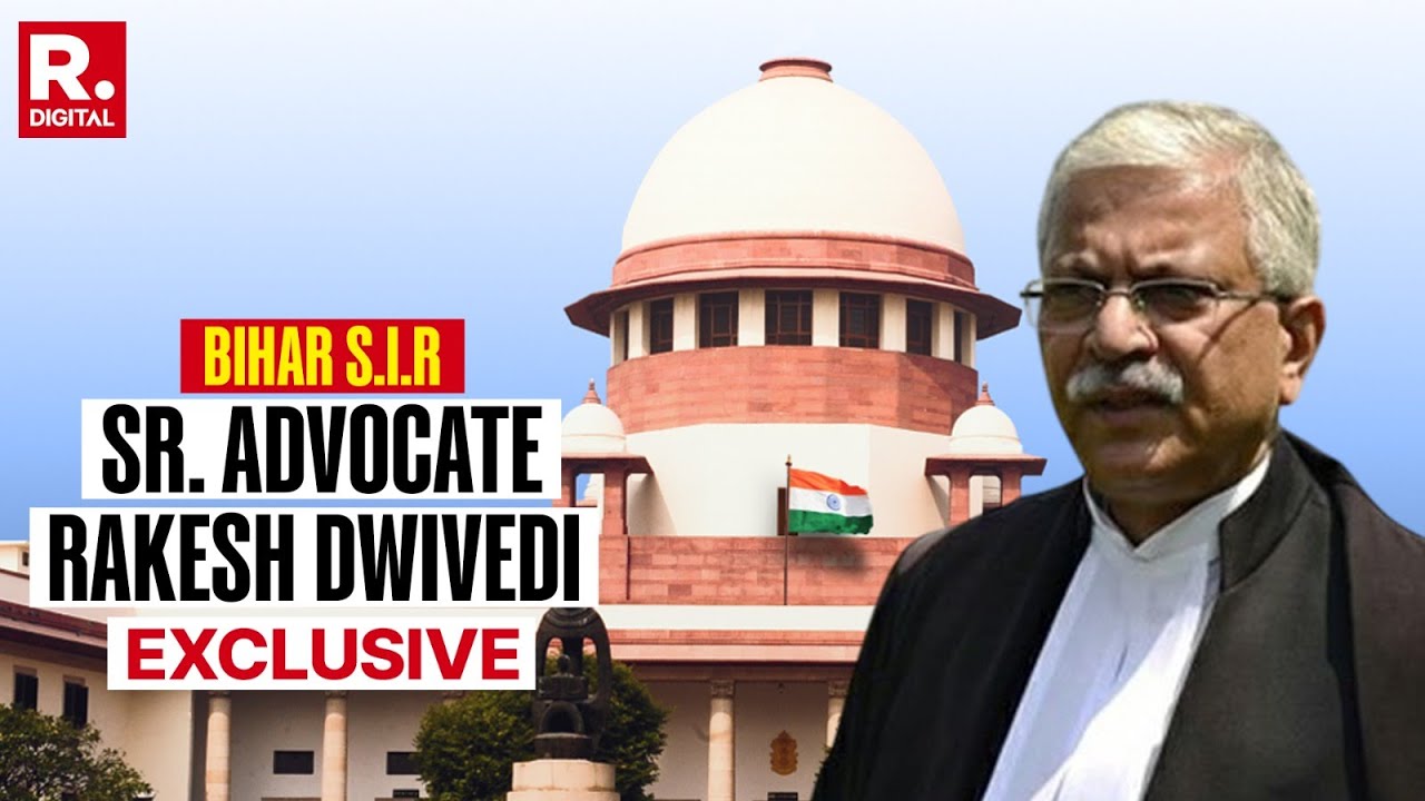 Senior Advocate Rakesh Dwivedi Talks To Republic On Bihar SIR Row