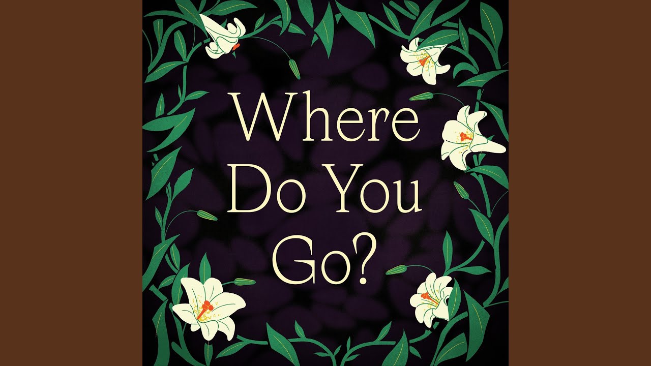 Where Do You Go?
