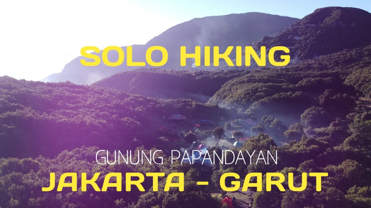 SOLO HIKING: GUNUNG PAPANDAYAN || ESTIMASI BIAYA & TRANSPORTASI UMUM DARI JAKARTA - GARUT