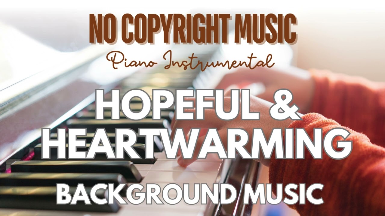 Hopeful and Heartwarming Piano Instrumental Background | Free Copyright Music | Royalty Free Music