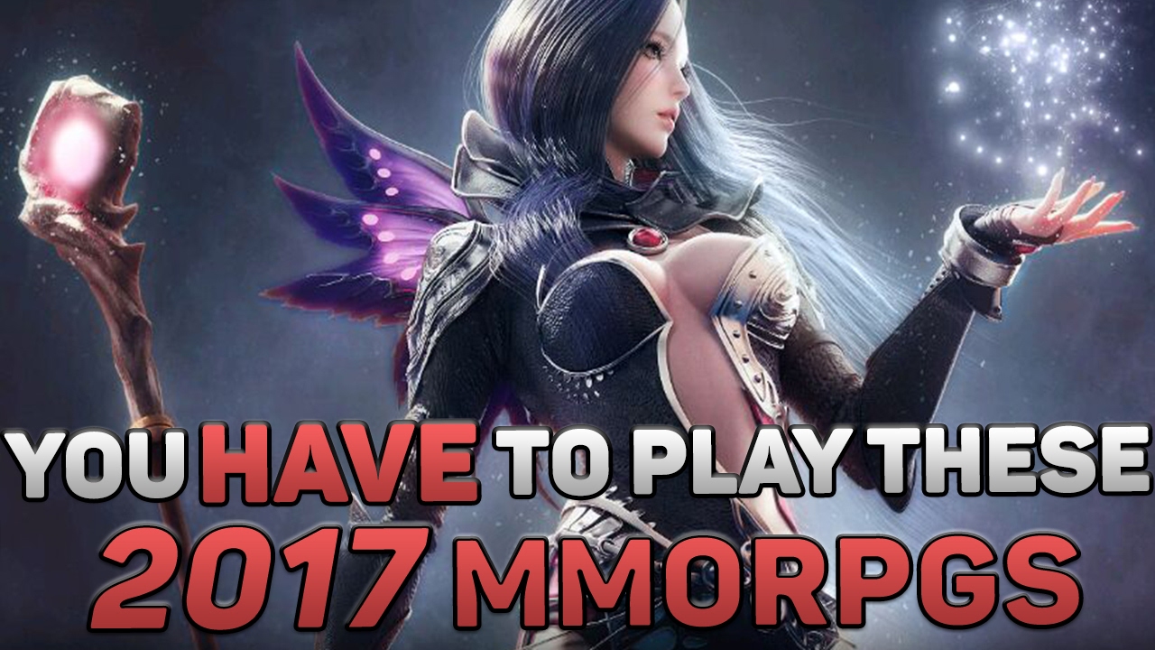 Upcoming (Best) MMORPGs In 2017 You ABSOLUTELY HAVE To Play!