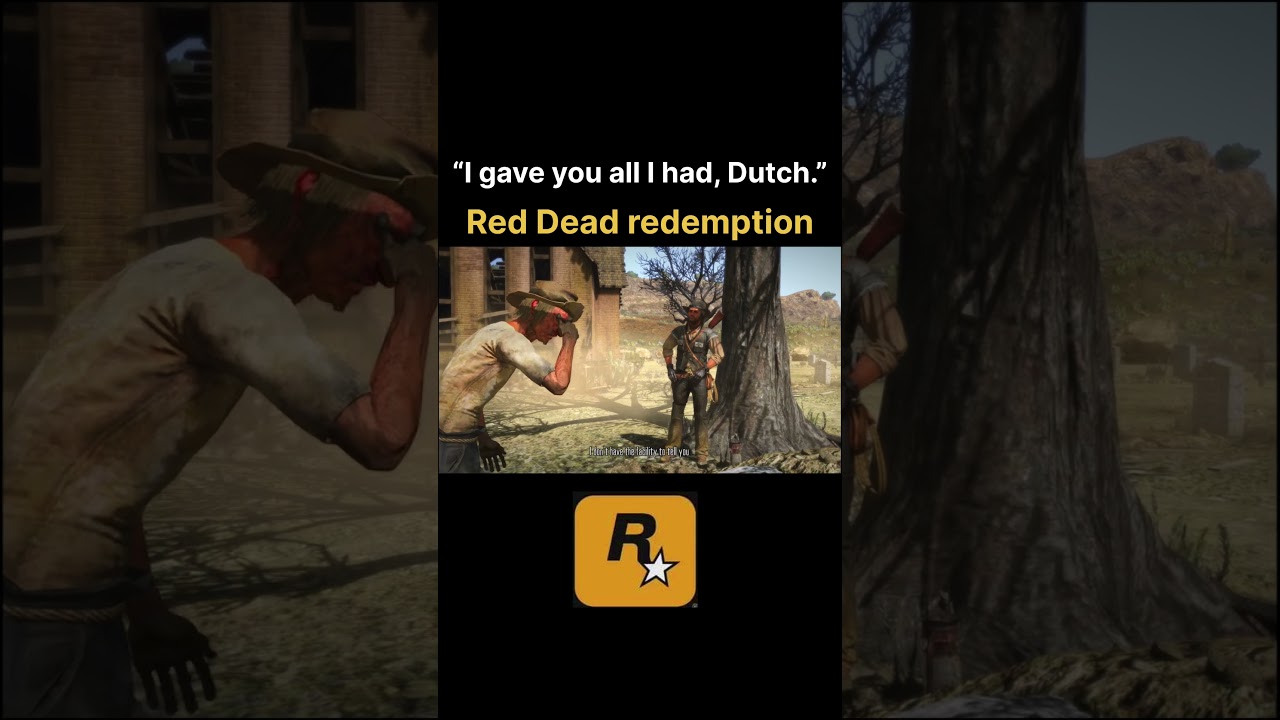 “I gave you all I had, Dutch.” 