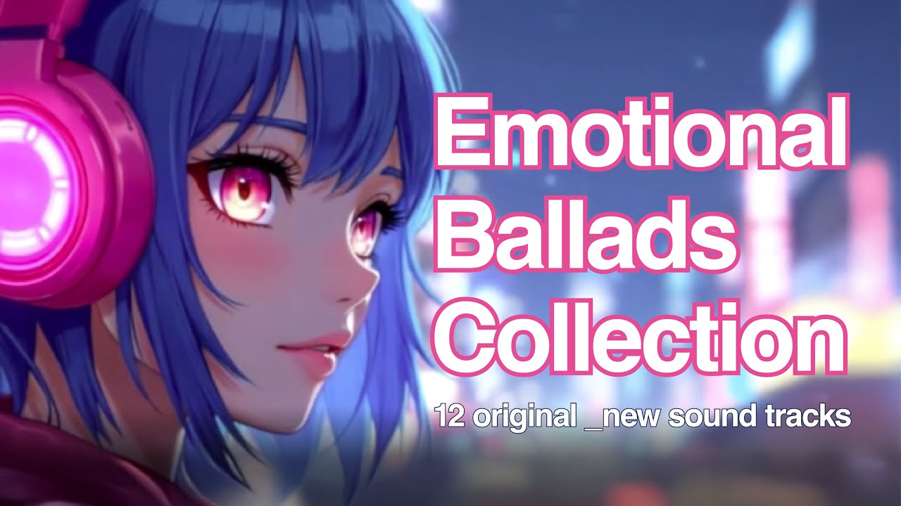 Vol.3 心を揺さぶる究極のバラード12選【作業用BGM】｜Emotional × Chill Sound × AI
