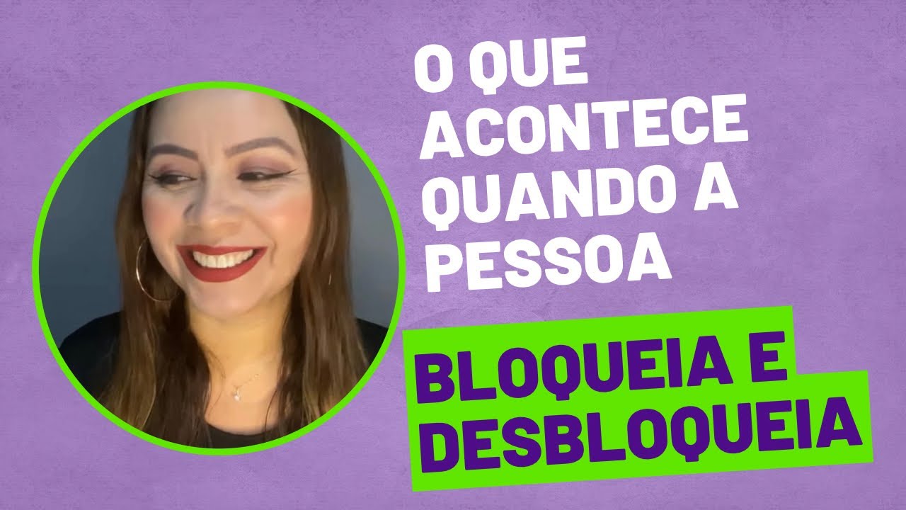 O que fazer quando a pessoa bloqueia e desbloqueia ap&oacute;s um t&eacute;rmino de relacionamento