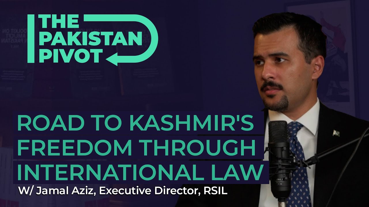 Kashmir's Freedom & Pakistan's Journey through International Law ft. Jamal Aziz | The Pakistan Pivot