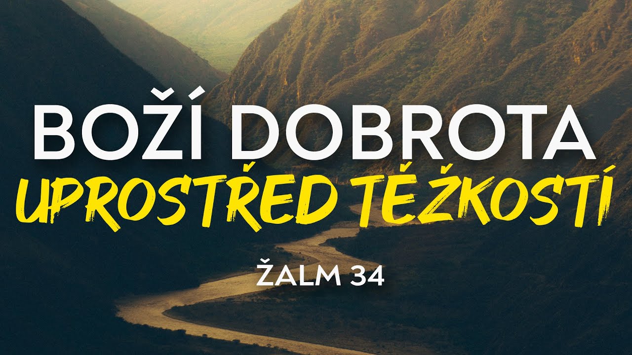 Boží dobrota uprostřed těžkostí | Žalm 34