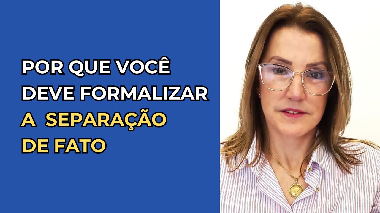 O que é a SEPARAÇÃO DE FATO e por que a formalização dá mais SEGURANÇA a ambas as partes