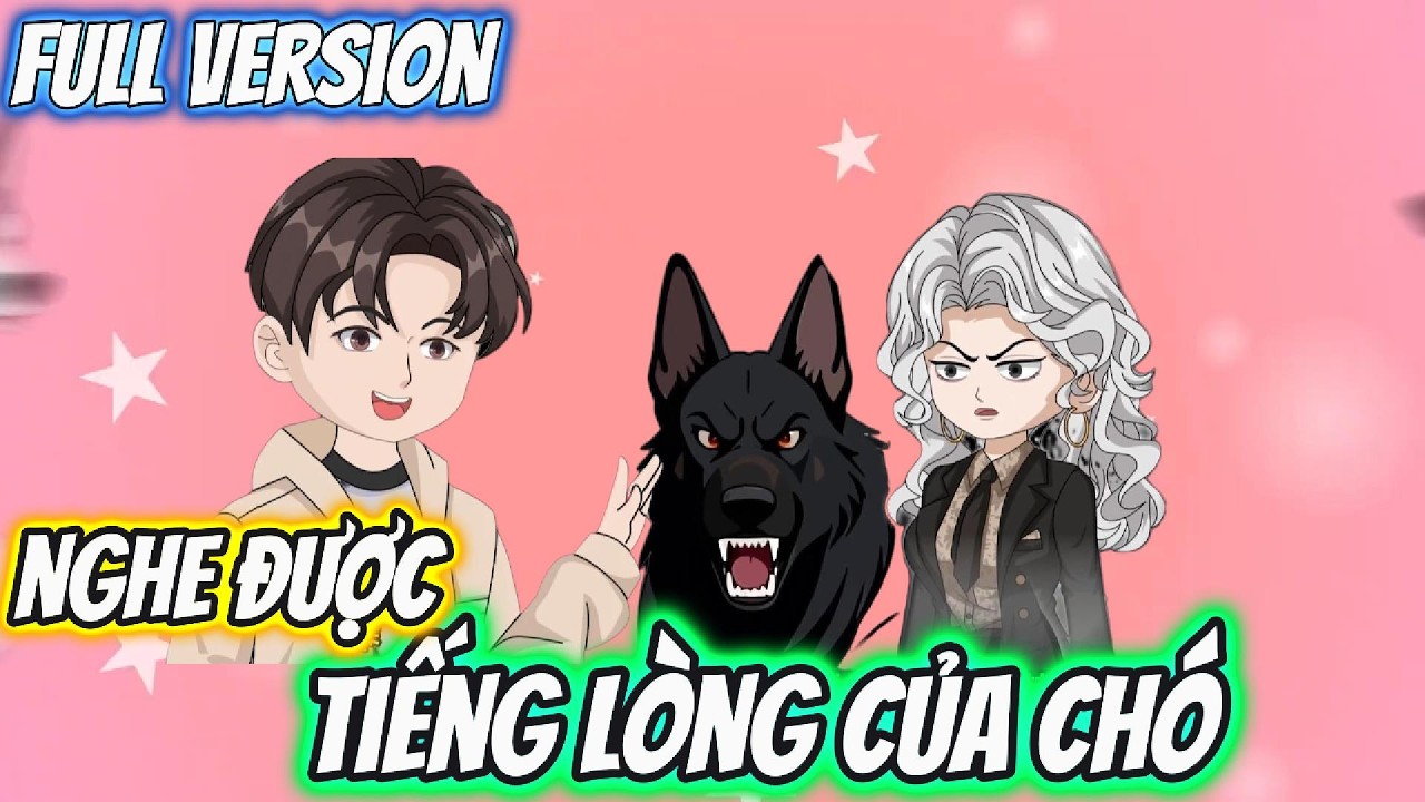 Full Version | Nghe Thấy Tiếng Lòng Của Chó | Pe Vietsub