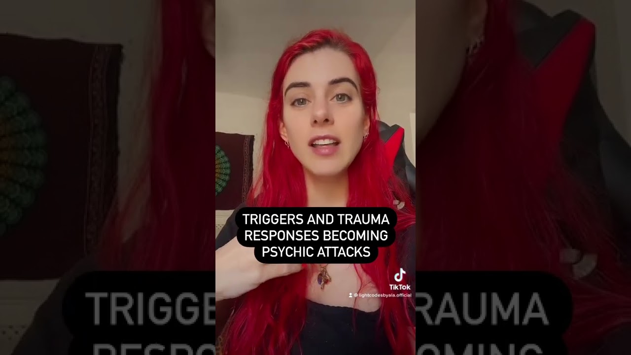 Triggers and Trauma Responses becoming Psychic Attacks