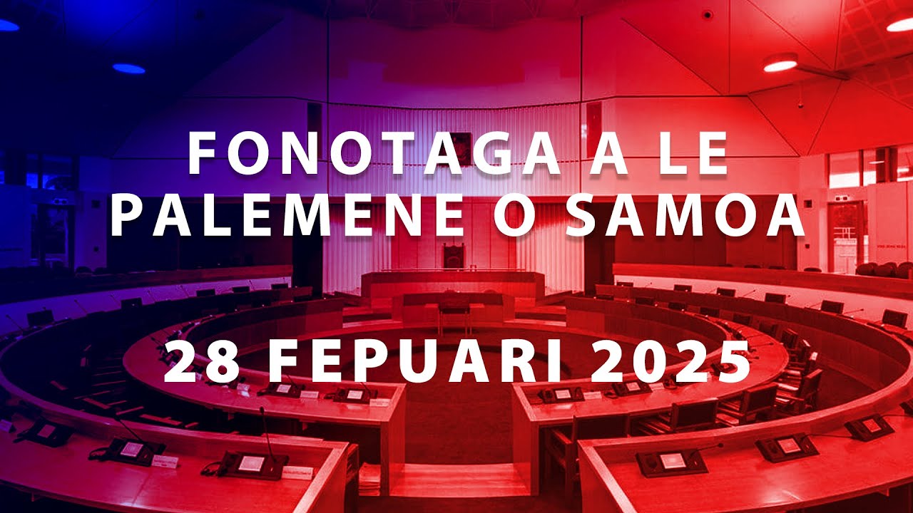 Fonotaga a le Palemene o Samoa, 28 Fepuari 2025