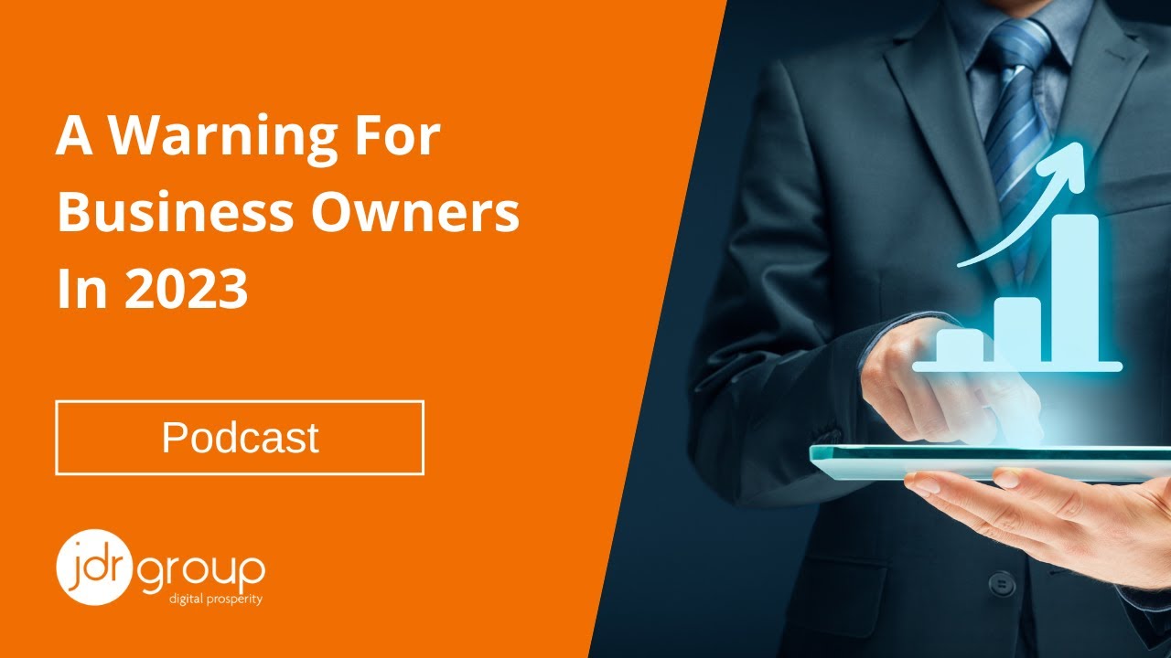 A Warning For Business Owners In 2023 - Digital Prosperity Podcast