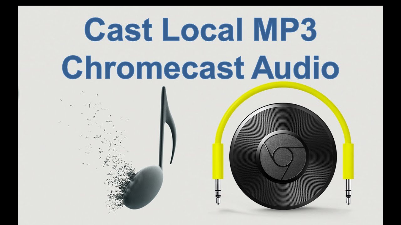 CHROMECAST AUDIO DEVICE - CAST LOCAL MP3!