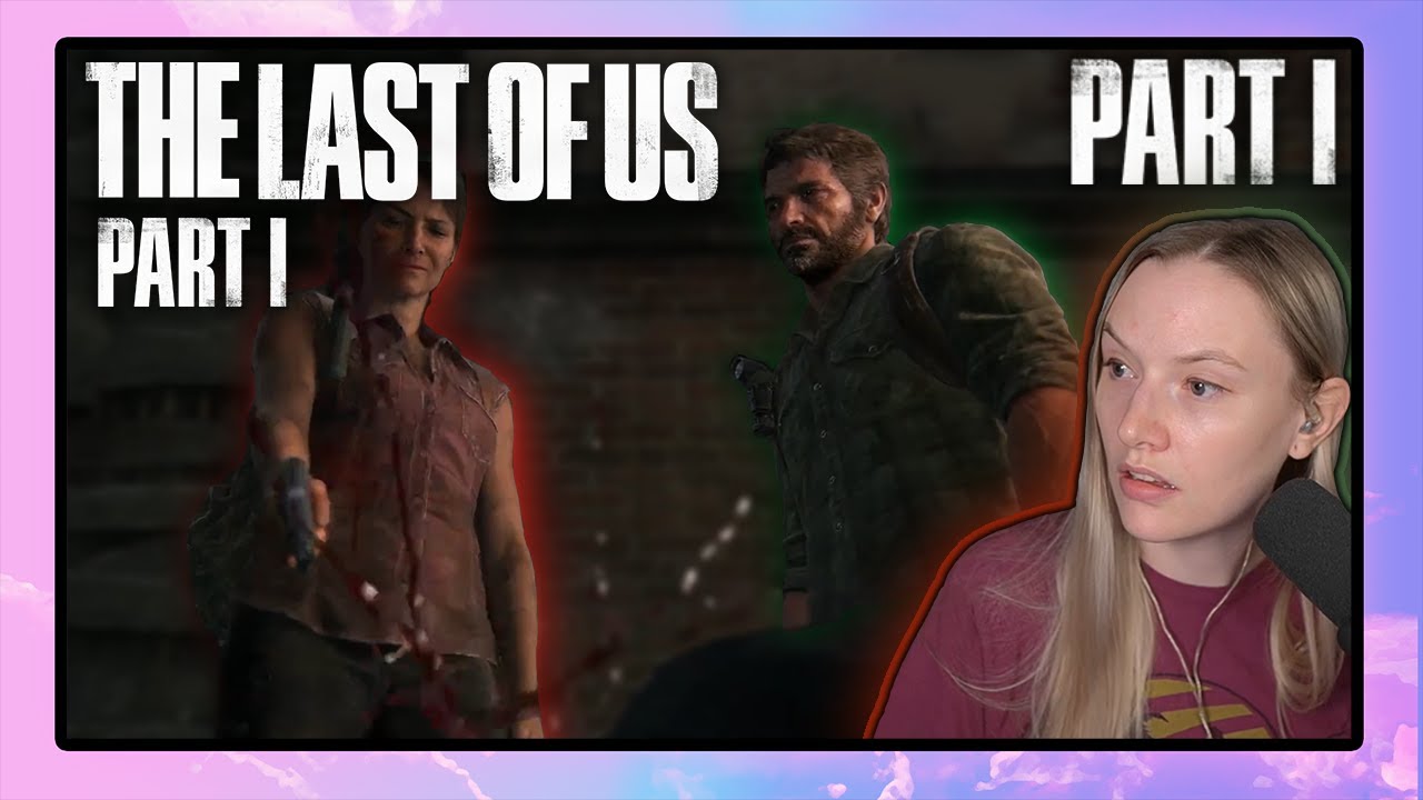 Jocelyn Plays The Last of Us Part I (2022) | Part 1