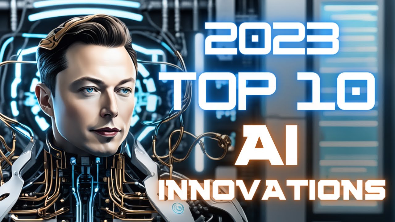 Top 10 AI Innovations of 2023 | The AI Revolution Unveiled