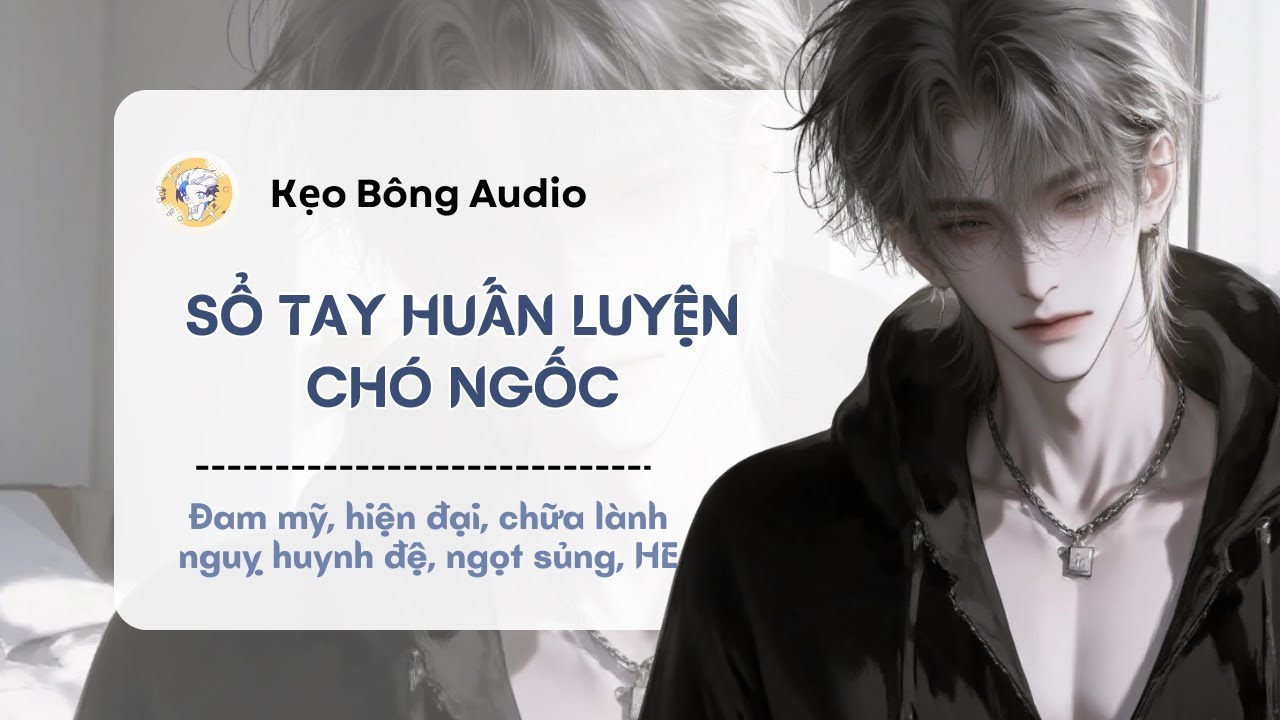 [Đam mỹ] Sổ Tay Huấn Luyện Chó Ngốc | Audio Đam Mỹ