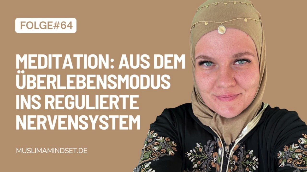 #66 islamische Meditation: Aus dem Überlebensmodus ins regulierte Nervensystem