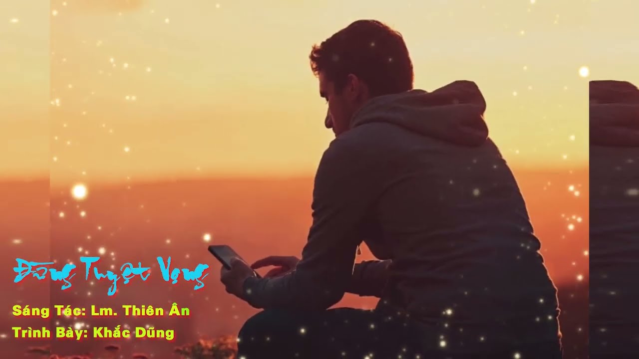 ĐỪNG TUYỆT VỌNG - Lm. Thiên Ân II Khắc Dũng