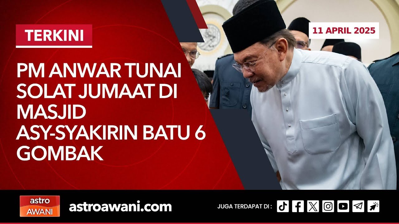 [LANGSUNG] PM Anwar tunai solat Jumaat di Masjid Asy-Syakirin Batu 6 Gombak | 11 April 2025