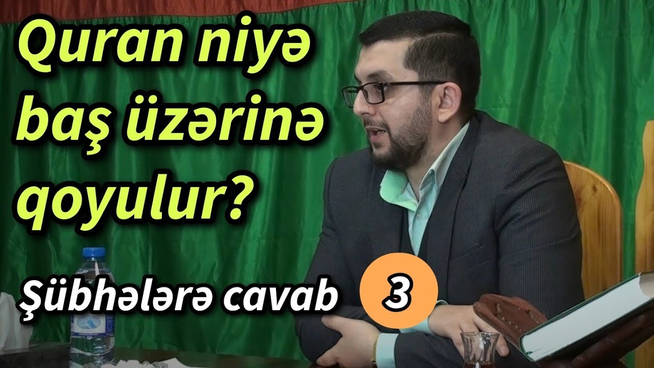 Quranı başımızın üzərinə niyə qoyuruq? - Şübhələrə cavab - Hacı Bəşir Mənsurov