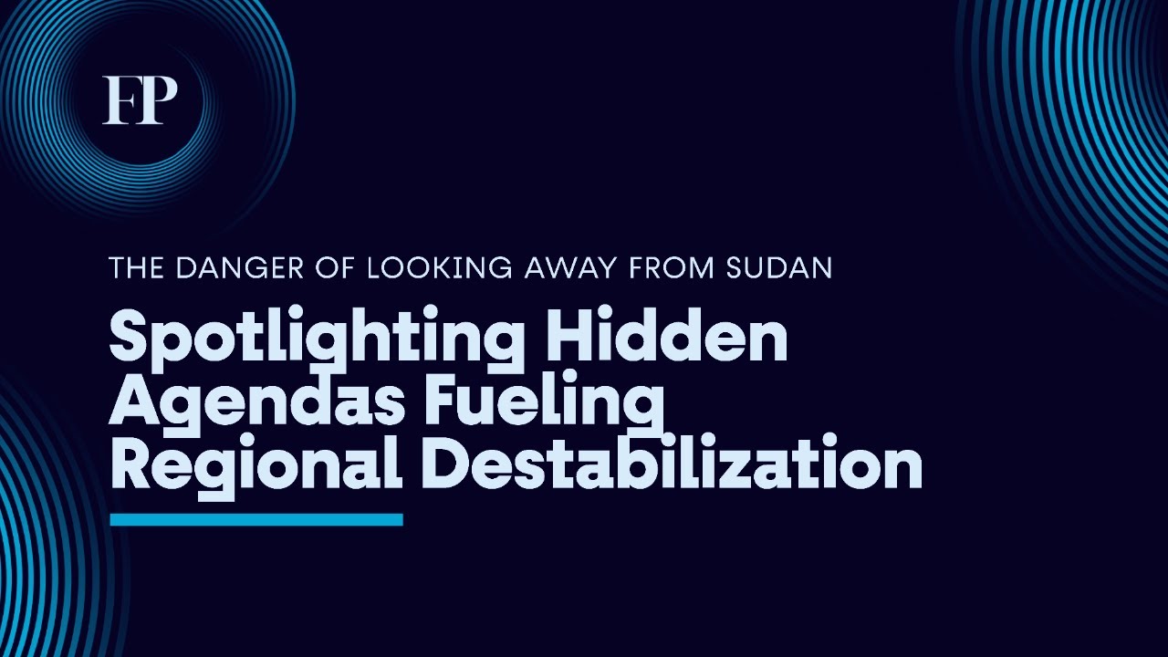 The Danger of Looking Away from Sudan: Spotlighting Hidden Agendas Fueling Regional Destabilization