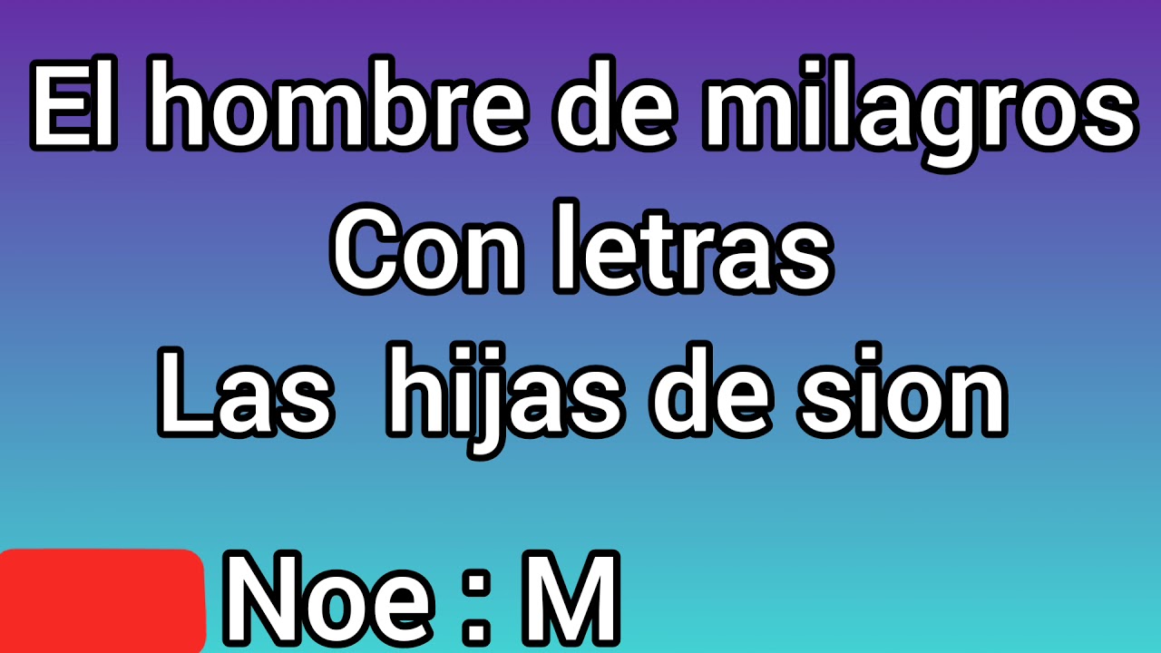 Las hijas de sion 🎶 El hombre de milagros Con letras ( Creado por : Noelia Melgarejo )