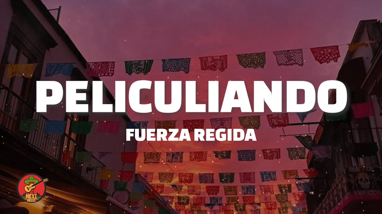 Fuerza Regida - Peliculiando (Letra)