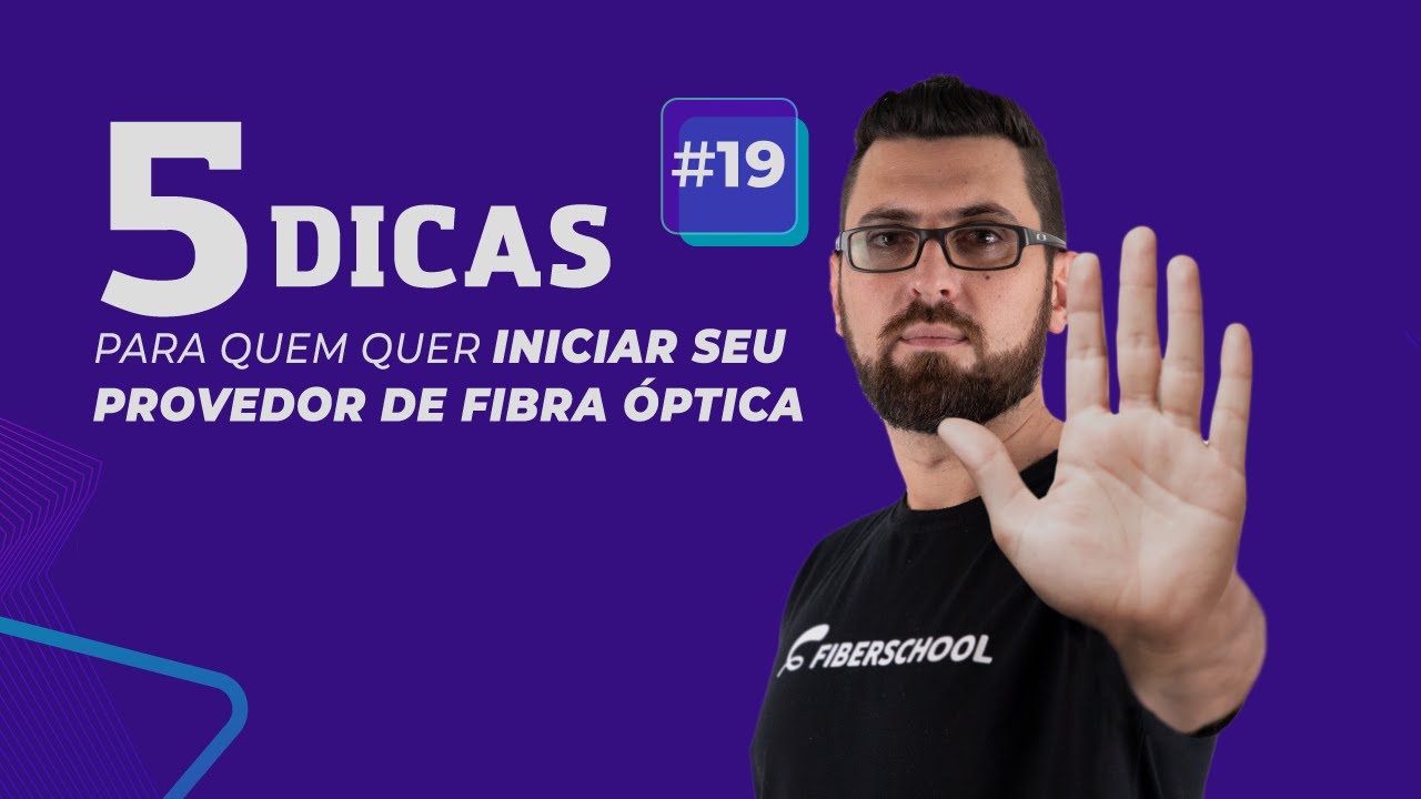 Aula #19 - 5 Dicas para quem quer iniciar seu provedor de fibra óptica