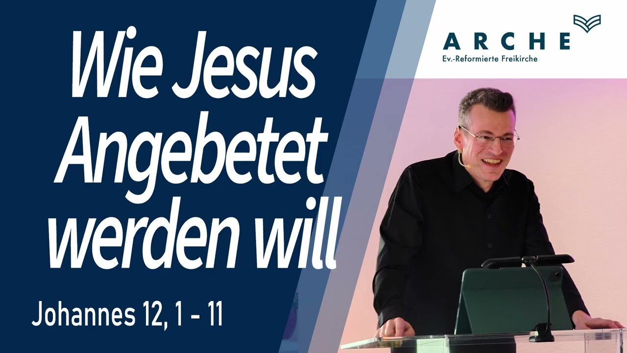 Wie Jesus Angebetet werden will | Johannes 12, 1 - 11 | Gottesdienst vom 14.12.2025